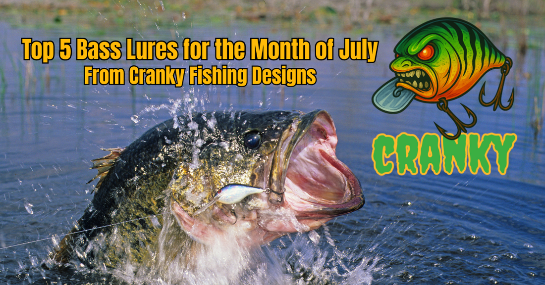 🎣 Top 5 Bass Lures for July – Cranky Fishing Designs Approved
